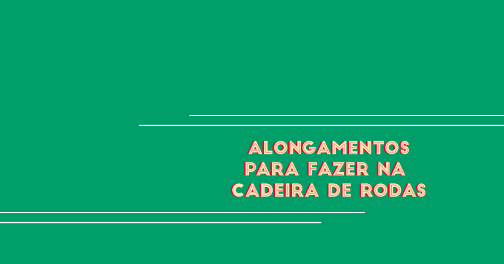 Alongamentos para fazer na cadeira de rodas